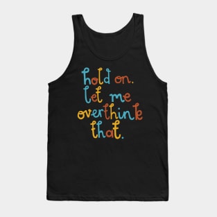 Hold On, Let Me Overthink That Tank Top